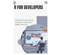 R for Developers: Statistical Programming and Data Visualization Made Practical