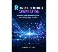 R FOR SYNTHETIC DATA GENERATION: DATA SIMULATION, PRIVACY PROTECTION, AND MACHINE LEARNING TESTING IN R