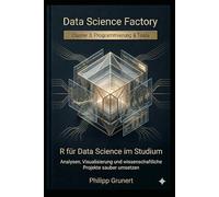 R für Data Science im Studium: Analysen, Visualisierung und wissenschaftliche Projekte sauber umsetzen