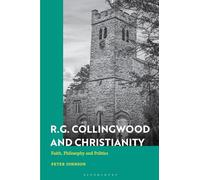 R.G. Collingwood and Christianity: Faith, Philosophy and Politics
