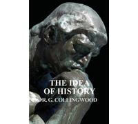 R G Collingwood The Idea of History (Tascabile)