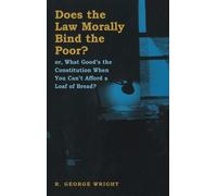 R. George Wright Does the Law Morally Bind the Poor? (Copertina rigida)