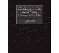 R Gleig G R Gle The Campaigns of the British Army at Washington and (Tascabile)