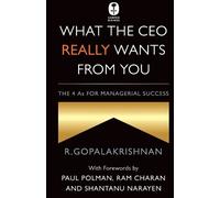 R. Gopalakrishnan What the CEO Really Wants from You (Tascabile)