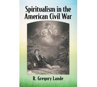 R. Gregory Lande Spiritualism in the American Civil War (Tascabile)