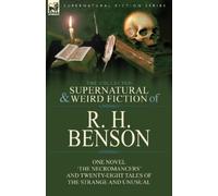R H Benson The Collected Supernatural and Weird Fiction of R. H. Ben (Tascabile)