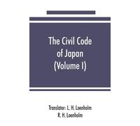 R H Loenholm The civil code of Japan (Volume I) (Tascabile)