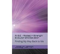 R.I.S.E. - Rooted In Strength: Evolution and Elevation: Finding My Way Back to Me