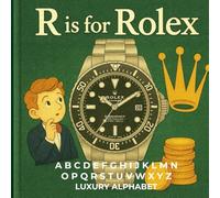 R is for Rolex: A Luxury Watch Alphabet
