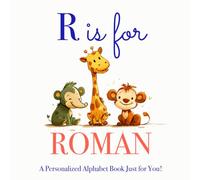 R is for Roman: A Personalized Alphabet Book Just for You!