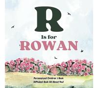 R is for Rowan: An Alphabet All About You!: A Personalized Children's Book.