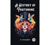 R J Broadbent A History of Pantomime (Edition2023) (Tascabile)