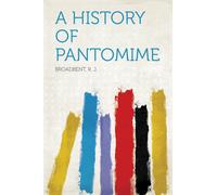 R J Broadbent A History of Pantomime (Tascabile)