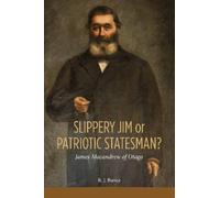 R.J. Bunce Slippery Jim or Patriotic Statesman? James Macandrew of O (Tascabile)
