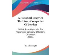 R J Cheeswright A Historical Essay On The Livery Companies Of London (Tascabile)
