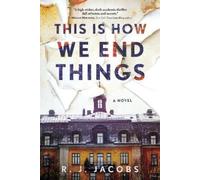 This is How We End Things: A Novel by R. J. Jacobs