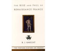 R. J. Knecht The Rise and Fall of Renaissance France (Tascabile)
