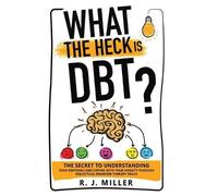 R J Miller What The Heck Is DBT? (Copertina rigida)