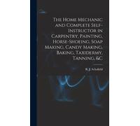 R. J. Schofield The Home Mechanic and Complete Self-instructo (Copertina rigida)