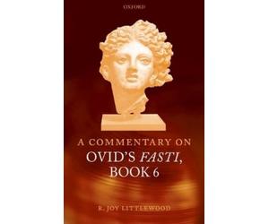 R. Joy Littlewood A Commentary on Ovid's Fasti, Book 6 (Copertina rigida)