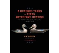 R K Sawyer A Hundred Years of Texas Waterfowl Hunting (Copertina rigida)