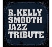 R. Kelly Smooth Jazz Tribute - R. Kelly Smooth Jazz Tribute