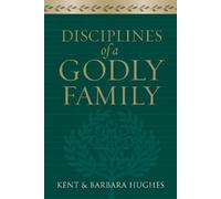 R. Kent Hughes Barbara Hughes Disciplines of a Godly Family (Tascabile)