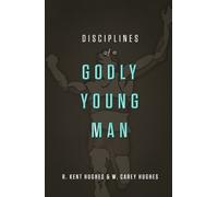 R. Kent Hughes Carey Hughes Disciplines of a Godly Young Man (Copertina rigida)