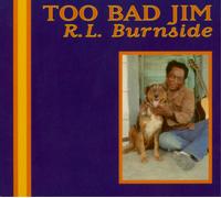 R.L. Burnside Too Bad Jim (Vinyl LP) 12" Album