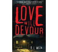 R L Meza Our Love Will Devour Us (Tascabile)