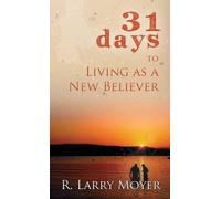 R. Larry Moyer 31 Days to Living as a New Believer (Tascabile)