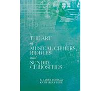 R. Larry Todd Kath The Art of Musical Ciphers, Riddles and Sundry C (Tascabile)