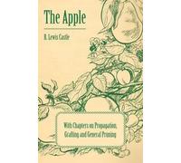 R. Lewis Castle The Apple - With Chapters on Propagation, Grafting a (Tascabile)