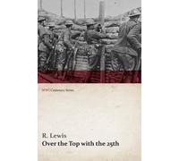 R Lewis Over the Top with the 25th (WWI Centenary Series) (Tascabile)