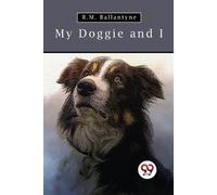 R. M. Ballantyne My Doggie and I (Tascabile)