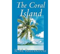R M Ballantyne The Coral Island by R.M. Ballantyne, Fiction, Literar (Tascabile)