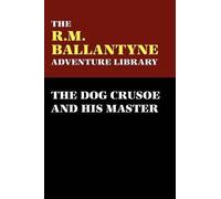 R., M. Ballantyne The Dog Crusoe and His Master (Tascabile)