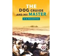 R. M. Ballantyne The Dog Crusoe and His Master (Tascabile)