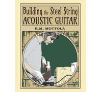R M Mottola Building the Steel String Acoustic Guitar (Tascabile)
