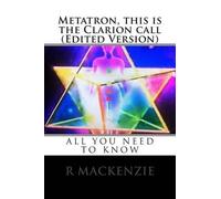 R MacKenzie Metatron, this is the Clarion call (Edited Version) (Tascabile)