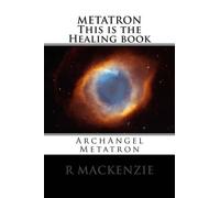 R MacKenzie METATRON This is the Healing book (Tascabile)