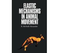 R. McNeill Alexander Elastic Mechanisms in Animal Movement (Tascabile)