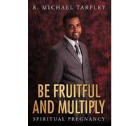 R. Michael Tarpley Be Fruitful And Multiply (Tascabile)