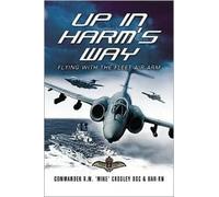 R. Mike Crosley Up in Harm's Way: Flying With the Fleet Air Arm (Tascabile)