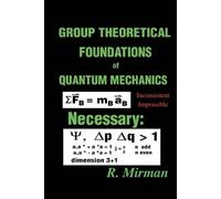 R Mirman Group Theoretical Foundations of Quantum Mechanics (Tascabile)