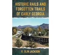 R Olin Jackson Historic Rails and Forgotten Trails of Early Georgia (Tascabile)