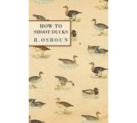 R. Osboun How to Shoot Ducks (Tascabile)