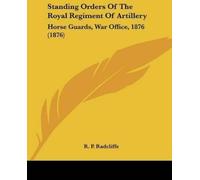 R P Radcliffe Standing Orders Of The Royal Regiment Of Artillery (Tascabile)