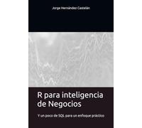 R para inteligencia de Negocios: Y un poco de SQL para un enfoque práctico