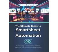 R Parvin The Ultimate Guide to Smartsheet Automation (Tascabile)